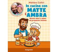 In cucina con Matte e Ambra. Ricette dolci e salate da preparare insieme