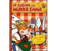 In cucina con Mukka Emma. Ediz. illustrata