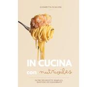 IN CUCINA CON NUTRIVIBES: Oltre 100 ricette semplici, gustose ed equilibrate