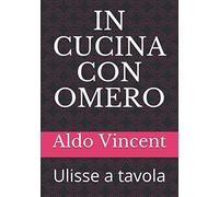 IN CUCINA CON OMERO: Ulisse a tavola