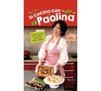 Libri Paola Pascucci - In Cucina Con Paolina. Ricette E Consigli Per Preparare O