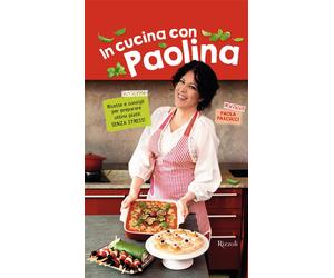 In cucina con Paolina. Ricette e consigli per preparare ottimi piatti senz...