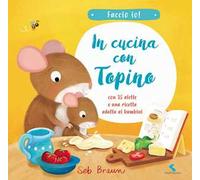 In cucina con Topino. Faccio io! Ediz. a colori