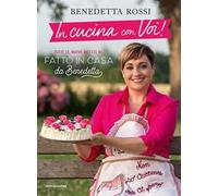 In cucina con voi! Tutte le nuove ricette di "Fatto in casa da Benedetta"