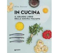 In cucina. Il grande libro della cucina italiana