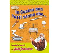 In cucina non tutti sanno che... I consigli e i segreti di frate Indovino