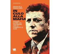 In culo alla mafia. Ignazio Cutrò, un testimone che ha cambiato le cose