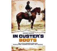 In Custer's Boots: The Little Bighorn Campaign: Revelations, Reconstructions, and Reviews