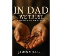 In Dad We Trust: A Memoir To My Father