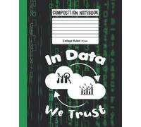 In Data We Trust Composition Notebook College Ruled: Gift for Data Scientist, Analytics Manager and Coworkers, 7.5×9.25 College Ruled 100 Pages (Composition Notebooks)