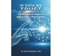 In Data We Trust: The Data Analyst Guide for Non-Technical Professionals