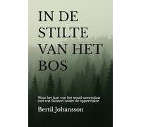 IN DE STILTE VAN HET BOS: Waar het hart van het woud samenslaat met wat fluistert onder de oppervlakte.