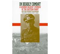 In Deadly Combat: A German Soldier's Memoir of the Eastern Front