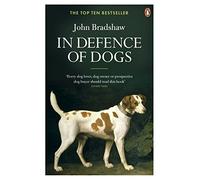 In Defence of Dogs: Why Dogs Need Our Understanding