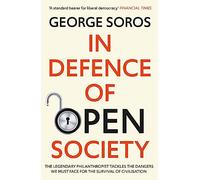 In Defence of Open Society: The Legendary Philanthropist Tackles the Dangers We Must Face for the Survival of Civilisation