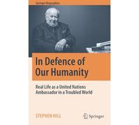 In Defence of Our Humanity: Real Life as a United Nations Ambassador in a Troubled World