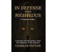 In Defense of the Righteous: A journey through justice, from the righteous to the damned