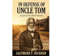 In Defense of Uncle Tom: A Life of Excellent Service