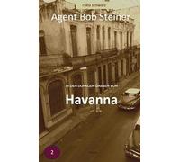 In den dunklen Gassen von Havanna: Agent Bob Steiner (Band 2)