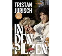 In den Pilzen: Suchen, finden, sammeln | Das Pilz-Buch von Experte und Influencer @pilzaddicted