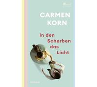 In den Scherben das Licht: Ein hoffnungsvoller Roman über Freundschaft, die Suche nach Liebe und das Hamburg der Nachkriegszeit
