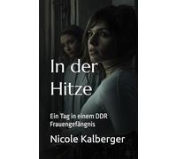 In der Hitze: Ein Tag in einem DDR Frauengefängnis