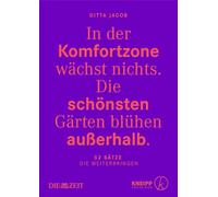 In der Komfortzone wächst nichts. Die schönsten Gärten blühen außerhalb.: 52 Sätze die weiterbringen