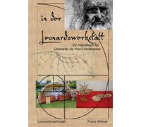 in der Leonardowerkstatt: Handbuch für Leonardo da Vinci Handwerker