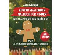In der magischen Weihnachtsbäckerei - dein Adventskalender Malbuch: 24 Ausmalbilder, die eine Weihnachtsgeschichte erzählen. Weihnachtsmalbuch für ... Tage voller Entspannung, Magie und Vorfreude