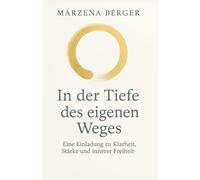 In der Tiefe des eigenen Weges: Eine Einladung zu Klarheit, Stärke und innerer Freiheit