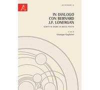 In dialogo con Bernard J.F. Lonergan. Scritti in onore di Rocco Pititto