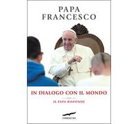 In dialogo con il mondo. Il Papa risponde