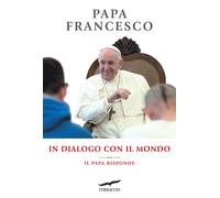 In dialogo con il mondo. Il Papa risponde