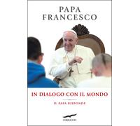 In dialogo con il mondo. Il Papa risponde [Hardcover] Francesco (Jorge Mario Ber