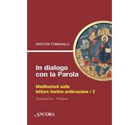 In dialogo con la Parola. Meditazioni sulle letture festive ambrosiane. Vol. 2: Quaresima-Pasqua
