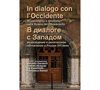 In dialogo con l'Occidente: Rinascimento e renovatio nella Russia del Cinquecento-V dialoge s Zapadom: vozrozhdeniye i religioznoye obnovleniye v Rossii XVI veka. Ediz. bilingue