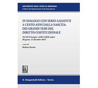 In dialogo con Serio Galeotti a cento anni dalla nascita: dei grandi temi del diritto costituzionale. Atti del Convegno e della Call for paper (Bergamo, 15 dicembre 2022)