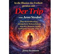 In die Illusion der Freiheit geraten mit Der Trip von Arno Strobel: Über Kontrollverlust, manipulierte Wahrnehmung und den Moment, in dem Vertrauen zur Falle wird