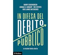 IN DIFESA DEL DEBITO PUBBLICO - EICHENGREEN BARRY, EL-GANAINY ASMAA - Il Mulino