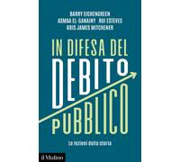 In difesa del debito pubblico. Le lezioni della storia - Eichengreen Barry...