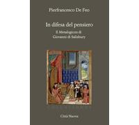 In difesa del pensiero. Il Metalogicon di Giovanni di Salisbury - De Feo P...