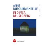 In difesa del segreto - Dufourmantelle Anne