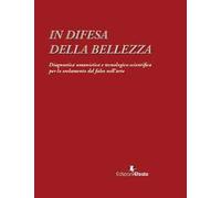 In difesa della bellezza. Diagnostica umanistica e tecnologico-scientifica per lo svelamento del falso nell’arte
