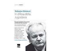 Libri Slobodan Milosevic - In Difesa Della Jugoslavia. La Tragica Vicenda Di Slo