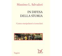 In difesa della storia. Contro manipolatori e iconoclasti - 2021
