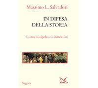 In difesa della storia. Contro manipolatori e iconoclasti