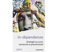 In-dipendenze. Dialoghi su crisi, consumo e prevenzione