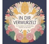 IN DIR VERWURZELT: Ein Ausmalbuch mit 50 Mandalas, inspiriert von der Natur