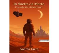 In diretta da Marte. Cronache dal pianeta rosso
