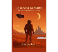 In diretta da Marte. Cronache dal pianeta rosso